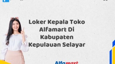 Loker Kepala Toko Alfamart Di Kabupaten Kepulauan Selayar Tahun 2025 (Jangan Lewatkan Pendaftaran Ini)