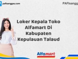 Loker Kepala Toko Alfamart Di Kabupaten Kepulauan Talaud Tahun 2025 (Jangan Lewatkan Kesempatan Ini)