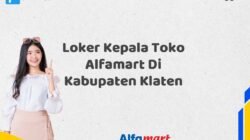 Loker Kepala Toko Alfamart Di Kabupaten Klaten
