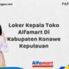 Loker Kepala Toko Alfamart Di Kabupaten Konawe Kepulauan Tahun 2025 (Pendaftaran Terbuka, Segera Ambil Kesempatan)