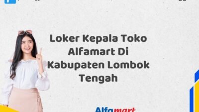 Loker Kepala Toko Alfamart Di Kabupaten Lombok Tengah