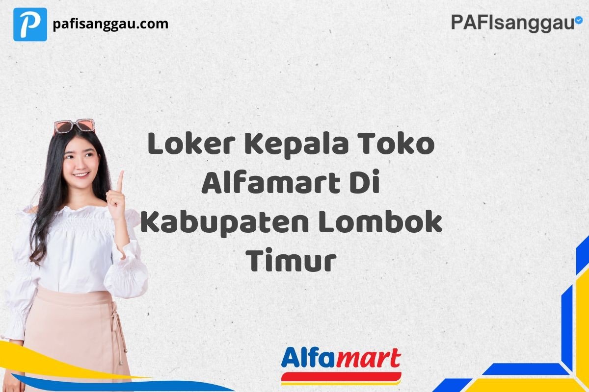 Loker Kepala Toko Alfamart Di Kabupaten Lombok Timur