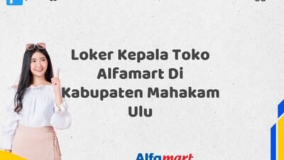 Loker Kepala Toko Alfamart Di Kabupaten Mahakam Ulu