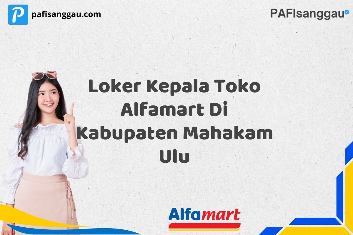 Loker Kepala Toko Alfamart Di Kabupaten Mahakam Ulu