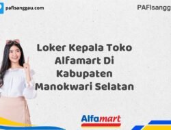 Loker Kepala Toko Alfamart Di Kabupaten Manokwari Selatan Tahun 2025 (Apply Now)