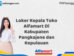 Loker Kepala Toko Alfamart Di Kabupaten Pangkajene dan Kepulauan Tahun 2025 (Jangan Lewatkan Pendaftaran Ini)