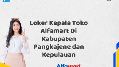 Loker Kepala Toko Alfamart Di Kabupaten Pangkajene dan Kepulauan Tahun 2025 (Jangan Lewatkan Pendaftaran Ini)