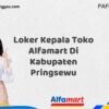 Loker Kepala Toko Alfamart Di Kabupaten Pringsewu Tahun 2025 (Segera Ambil Kesempatan Ini, Daftar Sekarang)