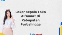 Loker Kepala Toko Alfamart Di Kabupaten Purbalingga