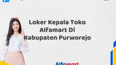 Loker Kepala Toko Alfamart Di Kabupaten Purworejo Tahun 2025 (Pendaftaran Dibuka Sekarang)