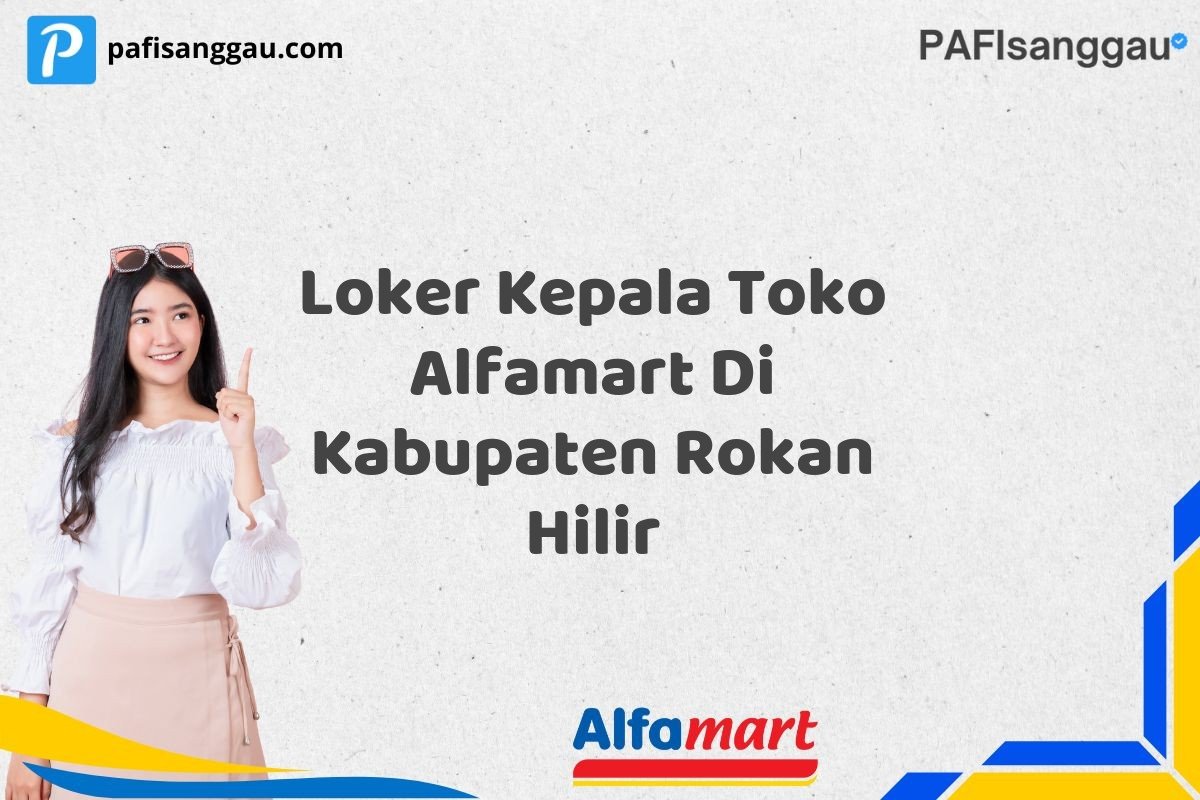 Loker Kepala Toko Alfamart Di Kabupaten Rokan Hilir