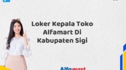 Loker Kepala Toko Alfamart Di Kabupaten Sigi Tahun 2025 (Daftar Segera, Pendaftaran Hanya Terbatas)