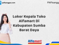 Loker Kepala Toko Alfamart Di Kabupaten Sumba Barat Daya Tahun 2025 (Kesempatan Tidak Akan Datang Dua Kali, Daftar Sekarang)