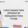 Loker Kepala Toko Alfamart Di Kabupaten Tana Toraja Tahun 2025 (Jangan Sampai Kehabisan, Daftar Sekarang)