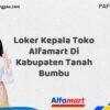 Loker Kepala Toko Alfamart Di Kabupaten Tanah Bumbu Tahun 2025 (Ambil Peluang, Daftar Sekarang)