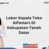 Loker Kepala Toko Alfamart Di Kabupaten Tanah Datar Tahun 2025 (Apply Now)