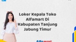 Loker Kepala Toko Alfamart Di Kabupaten Tanjung Jabung Timur Tahun 2025 (Lamar Sebelum Slot Penuh)