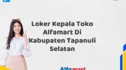 Loker Kepala Toko Alfamart Di Kabupaten Tapanuli Selatan