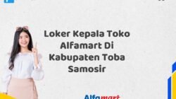 Loker Kepala Toko Alfamart Di Kabupaten Toba Samosir