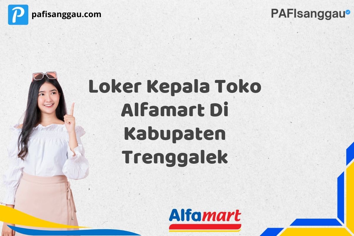 Loker Kepala Toko Alfamart Di Kabupaten Trenggalek