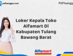 Loker Kepala Toko Alfamart Di Kabupaten Tulang Bawang Barat Tahun 2025 (Ayo Lamar, Waktu Terbatas)