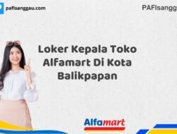 Loker Kepala Toko Alfamart Di Kota Balikpapan Tahun 2025 (Waktu Terbatas, Daftar Segera)