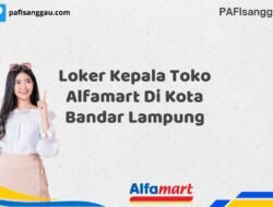 Loker Kepala Toko Alfamart Di Kota Bandar Lampung Tahun 2025 (Daftar Sebelum Terlambat)