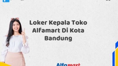 Loker Kepala Toko Alfamart Di Kota Bandung Tahun 2025 (Pendaftaran Terbuka, Segera Ambil Kesempatan)