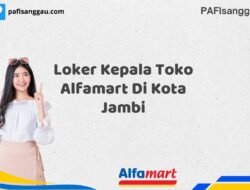 Loker Kepala Toko Alfamart Di Kota Jambi Tahun 2025 (Jangan Lewatkan Pendaftaran Ini)