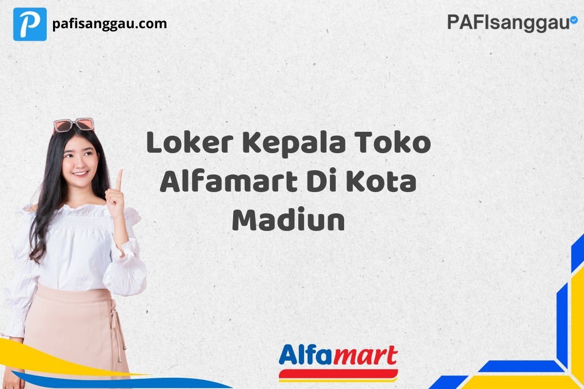 Loker Kepala Toko Alfamart Di Kota Madiun