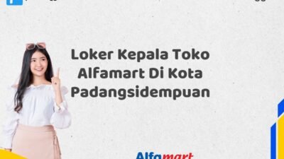 Loker Kepala Toko Alfamart Di Kota Padangsidempuan