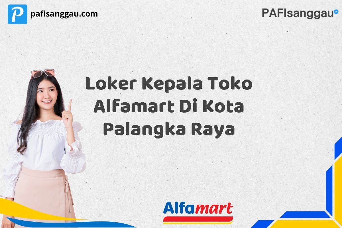 Loker Kepala Toko Alfamart Di Kota Palangka Raya