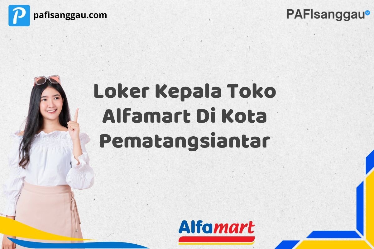 Loker Kepala Toko Alfamart Di Kota Pematangsiantar