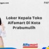 Loker Kepala Toko Alfamart Di Kota Prabumulih Tahun 2025 (Tahun Baru, Kesempatan Baru! Daftar Sekarang)