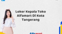 Loker Kepala Toko Alfamart Di Kota Tangerang