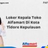 Loker Kepala Toko Alfamart Di Kota Tidore Kepulauan Tahun 2025 (Kesempatan Terbatas, Daftar Sekarang)