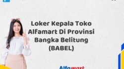 Loker Kepala Toko Alfamart Di Provinsi Bangka Belitung (BABEL) Tahun 2025 (Segera Ambil Kesempatan Ini)