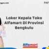 Loker Kepala Toko Alfamart Di Provinsi Bengkulu Tahun 2025 (Jangan Tunda Lagi, Daftar Sekarang)