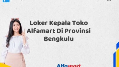Loker Kepala Toko Alfamart Di Provinsi Bengkulu Tahun 2025 (Jangan Tunda Lagi, Daftar Sekarang)