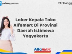 Loker Kepala Toko Alfamart Di Provinsi Daerah Istimewa Yogyakarta Tahun 2025 (Jangan Sampai Kehabisan)