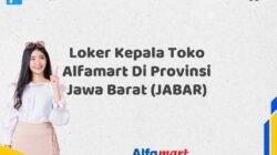 Loker Kepala Toko Alfamart Di Provinsi Jawa Barat (JABAR)