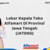 Loker Kepala Toko Alfamart Di Provinsi Jawa Tengah (JATENG) Tahun 2025 (Jangan Menunggu, Daftar Segera)