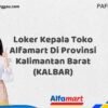 Loker Kepala Toko Alfamart Di Provinsi Kalimantan Barat (KALBAR) Tahun 2025 (Info Penting yang Perlu Anda Ketahui)