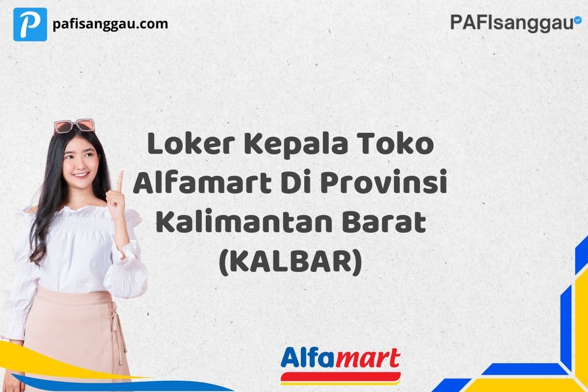 Loker Kepala Toko Alfamart Di Provinsi Kalimantan Barat (KALBAR)