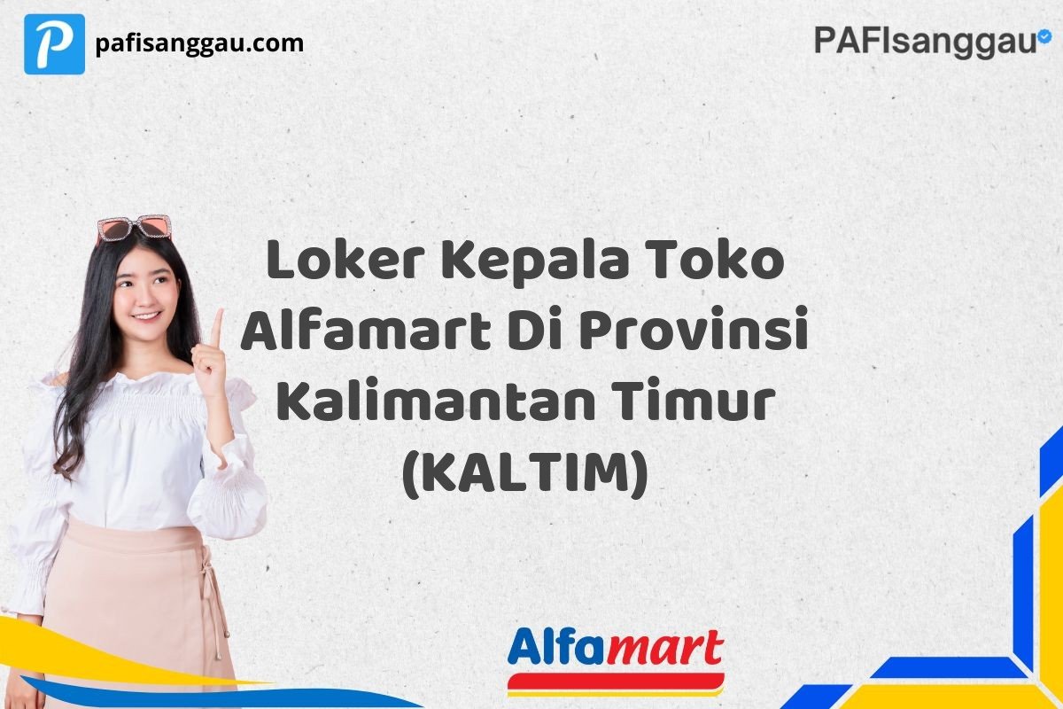 Loker Kepala Toko Alfamart Di Provinsi Kalimantan Timur (KALTIM)