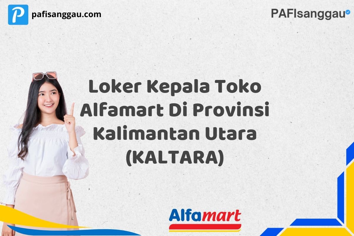 Loker Kepala Toko Alfamart Di Provinsi Kalimantan Utara (KALTARA)