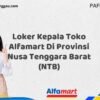 Loker Kepala Toko Alfamart Di Provinsi Nusa Tenggara Barat (NTB) Tahun 2025 (Tunggu Apa Lagi? Daftar Sebelum Terlambat)