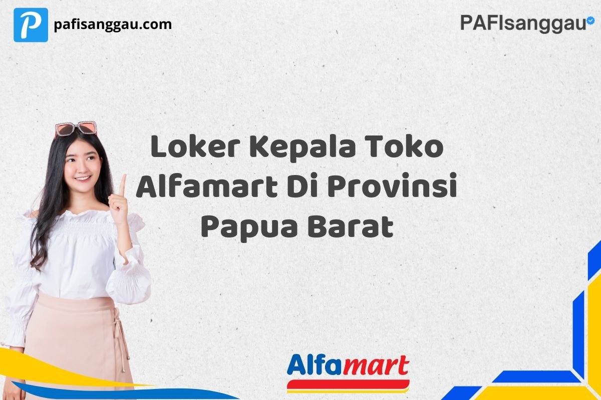 Loker Kepala Toko Alfamart Di Provinsi Papua Barat