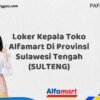 Loker Kepala Toko Alfamart Di Provinsi Sulawesi Tengah (SULTENG) Tahun 2025 (Jangan Lewatkan, Daftar Sekarang)