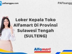 Loker Kepala Toko Alfamart Di Provinsi Sulawesi Tengah (SULTENG) Tahun 2025 (Jangan Lewatkan, Daftar Sekarang)